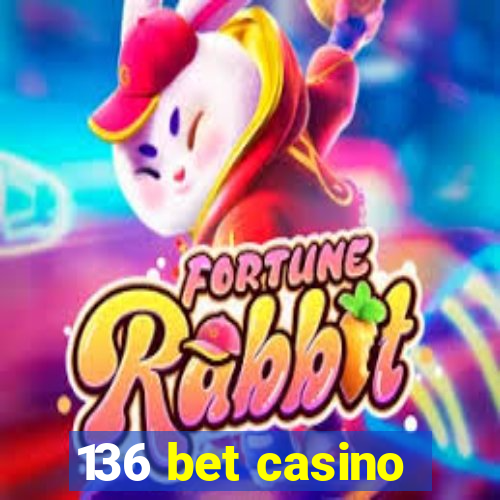 136 bet casino